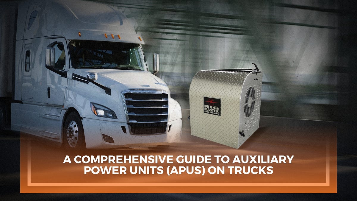 A Comprehensive Guide to Auxiliary Power Units (APUs) on Trucks by
