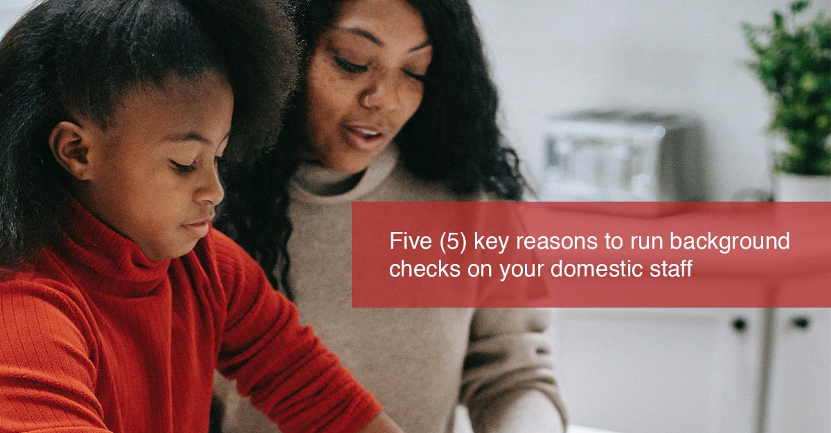Five (5) key reasons to run background checks on your domestic staff by Oluwatobiloba Hassan