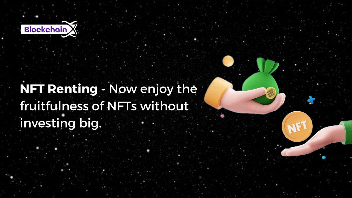NFT renting. What is it, and why is it the next big thing in NFTs by