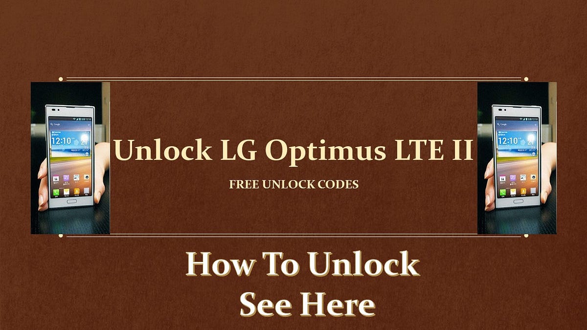 How to Unlock LG Optimus LTE II — Free Unlock Codes by Free Mobile
