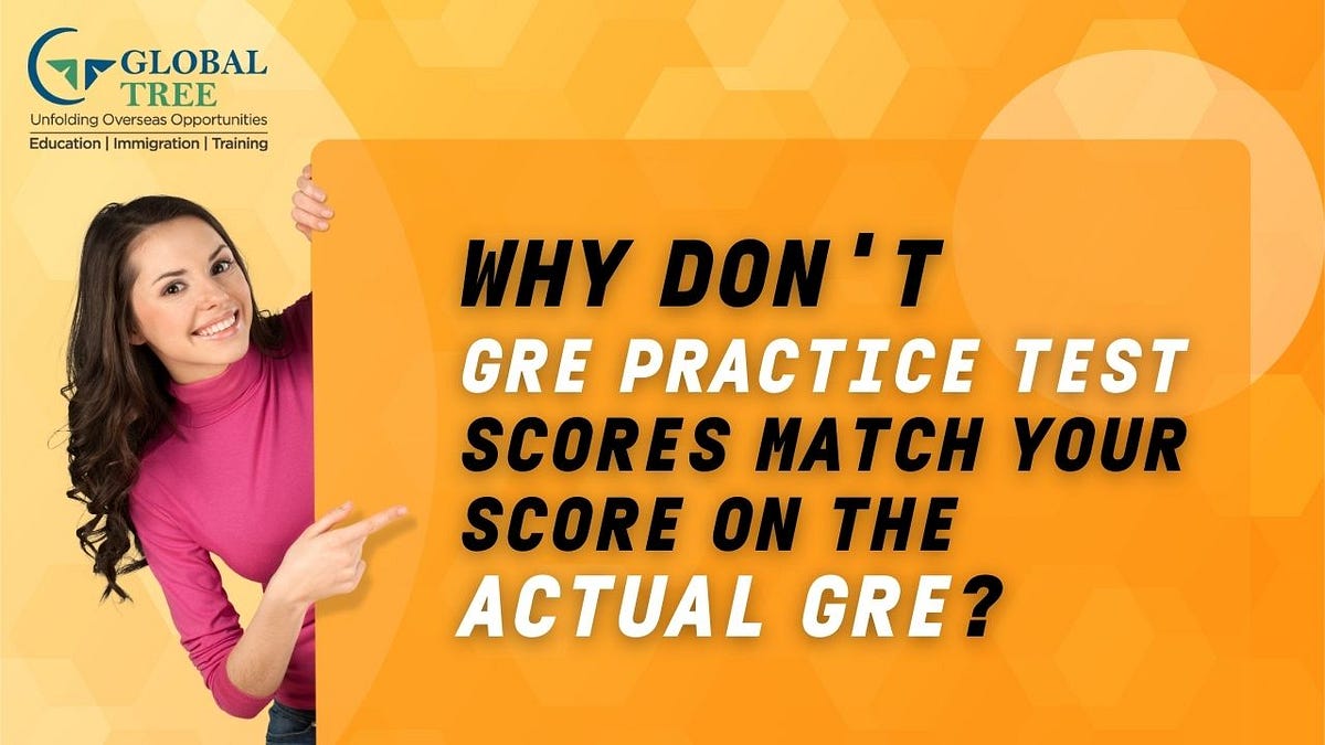 Why don’t GRE practice test scores match your score on the actual GRE? by globaltree.in Medium