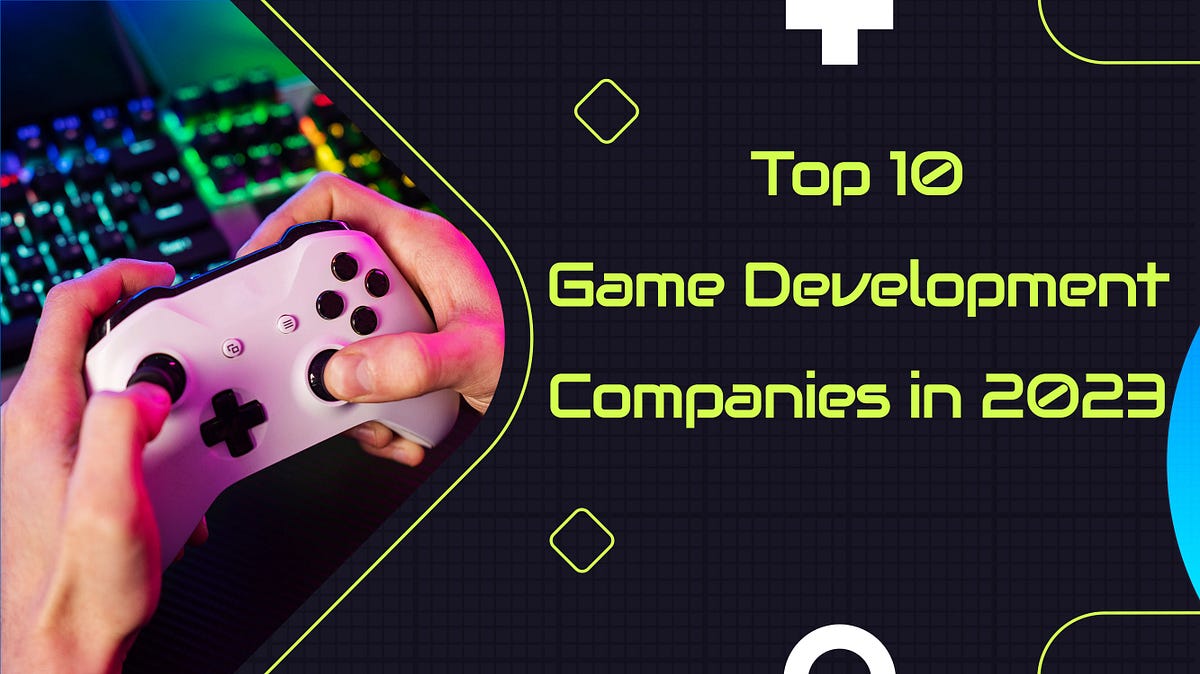 Top 10 Game Development Companies in 2023 by Gautam Raturi CodeX