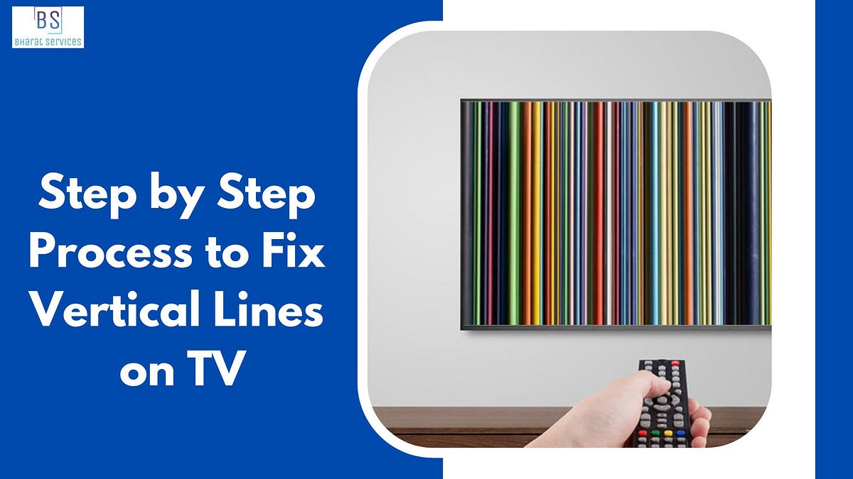 Step by Step Process to Fix Vertical Lines on TV by Sharmabharat Medium