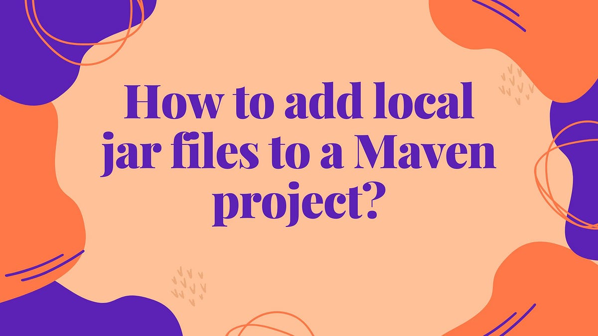 How to add local jar files to a Maven project? by Harold Finch Medium