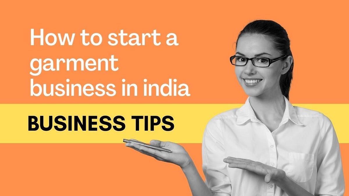 How to start a garment business in India Kampatisampath Medium