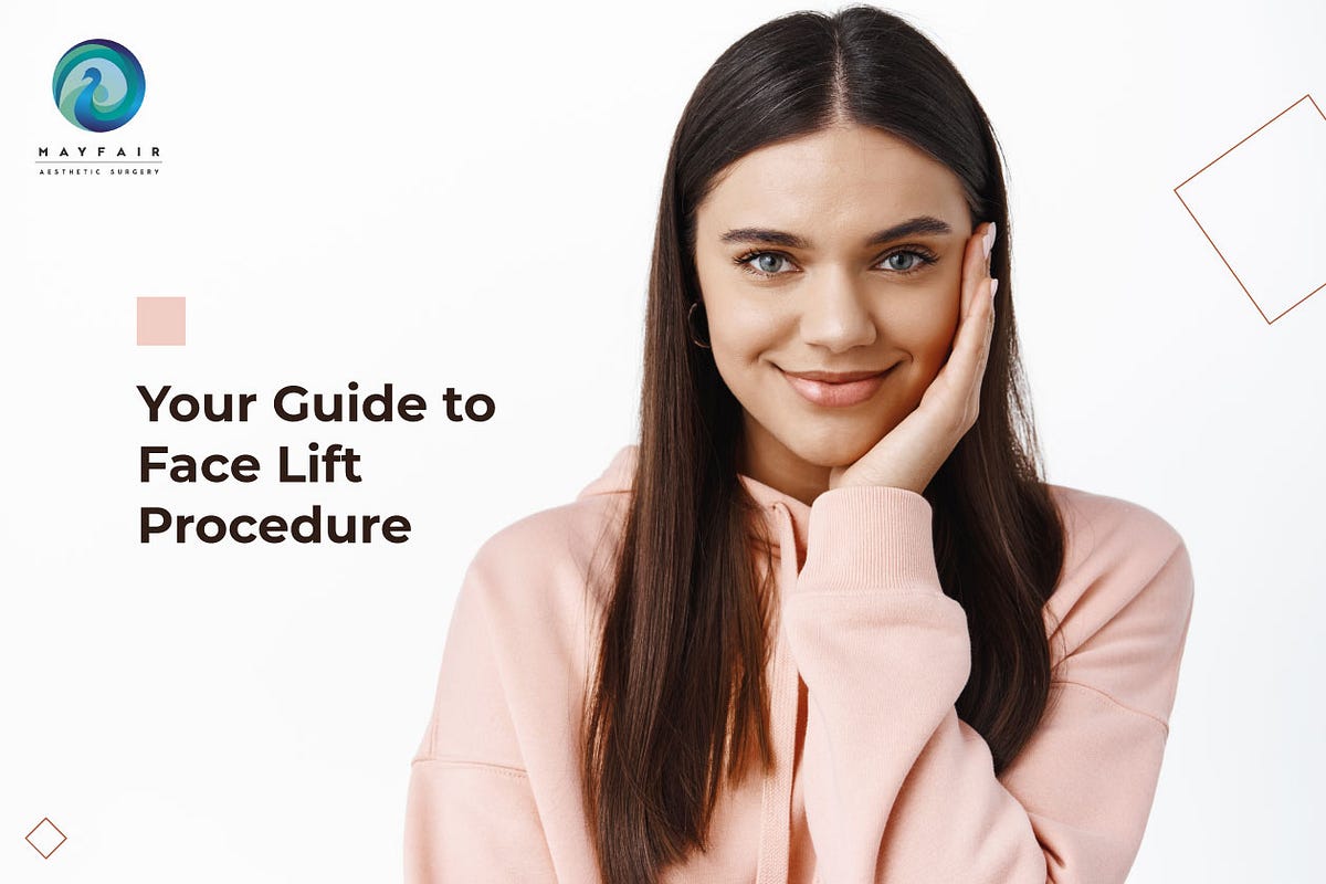 Your Guide to Face Lift Procedure by Mayfairadvanced May, 2023 Medium