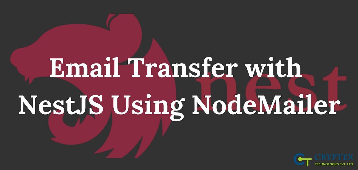 Setting Up Email Transfer With NestJS Using NodeMailer by Cryptex
