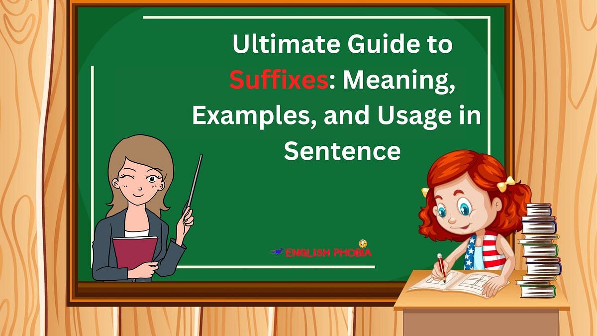 Ultimate Guide to Suffixes Meaning, Examples, and Usage in Sentence