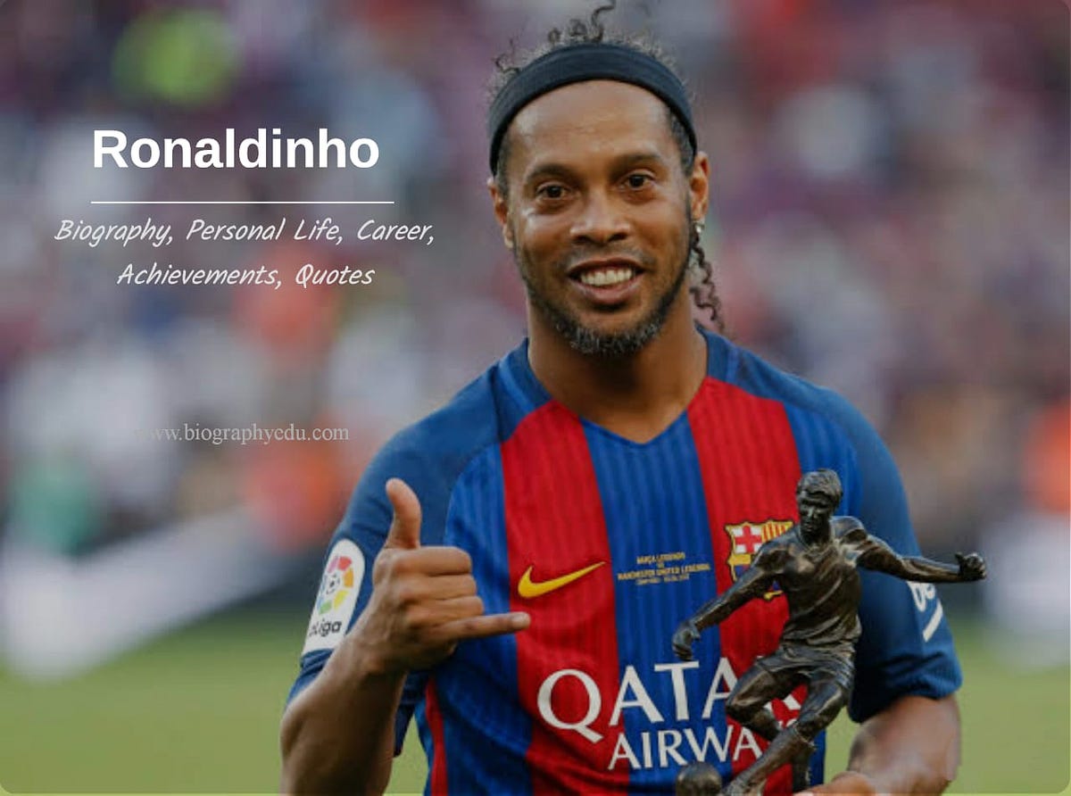 Ronaldinho Biography, Personal Life, Career, Awards, Quotes