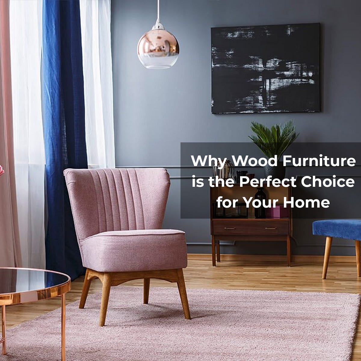 Why Wood Furniture is the Perfect Choice for Your Home by GOYAL