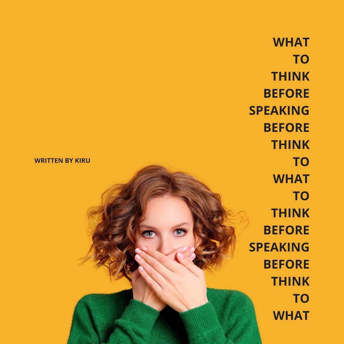 WHAT TO THINK BEFORE YOU SPEAK. Plus a step by step guide on how to… by KIRU Medium