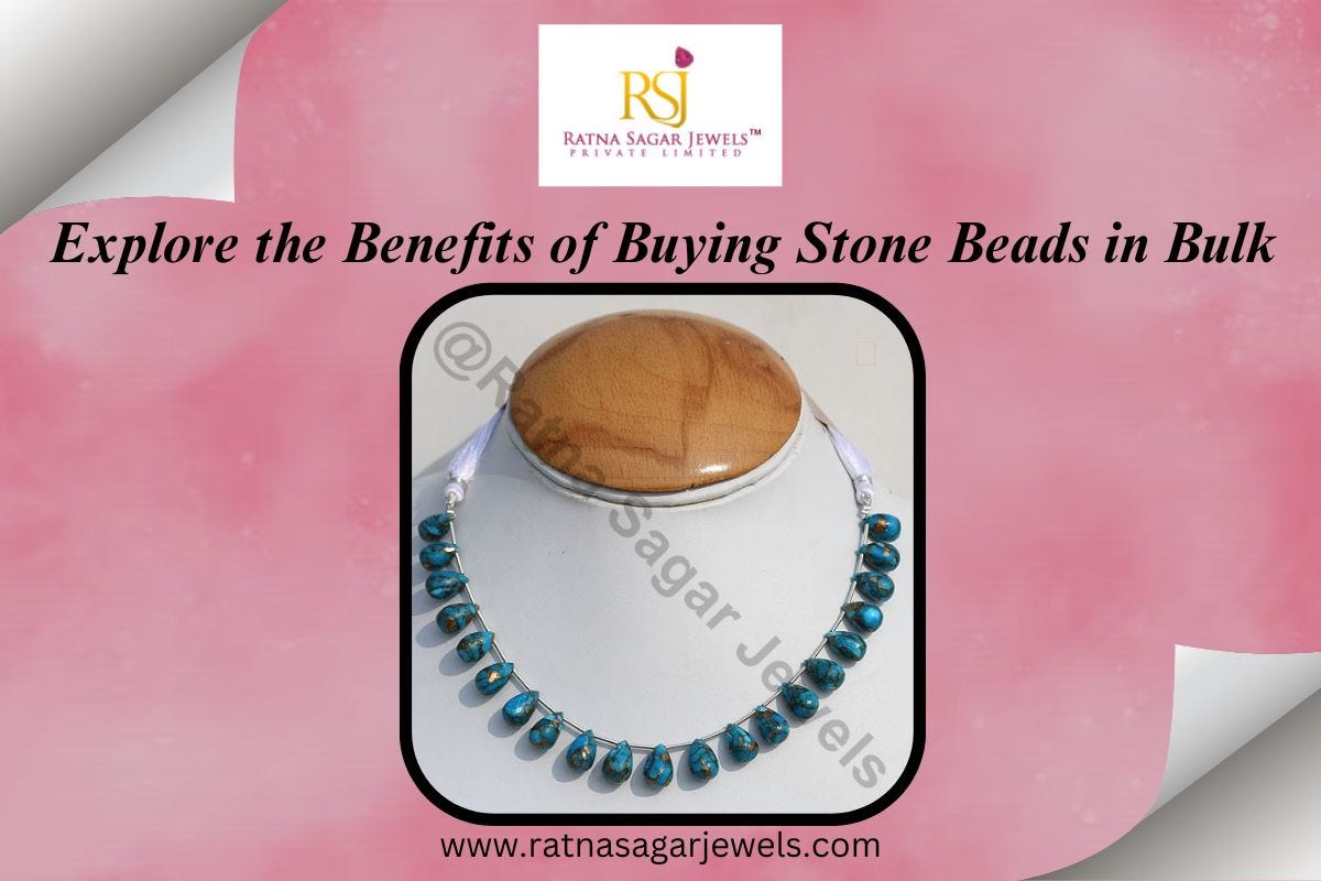 Explore the Benefits of Buying Stone Beads in Bulk by Ratna Sagar