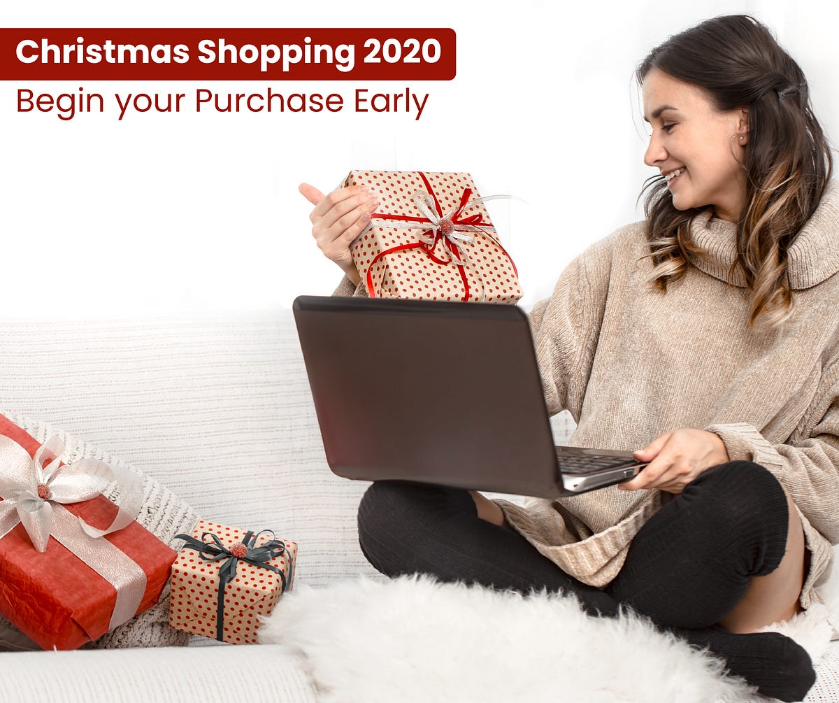 Christmas Shopping 2020 Begin your Purchase Early by