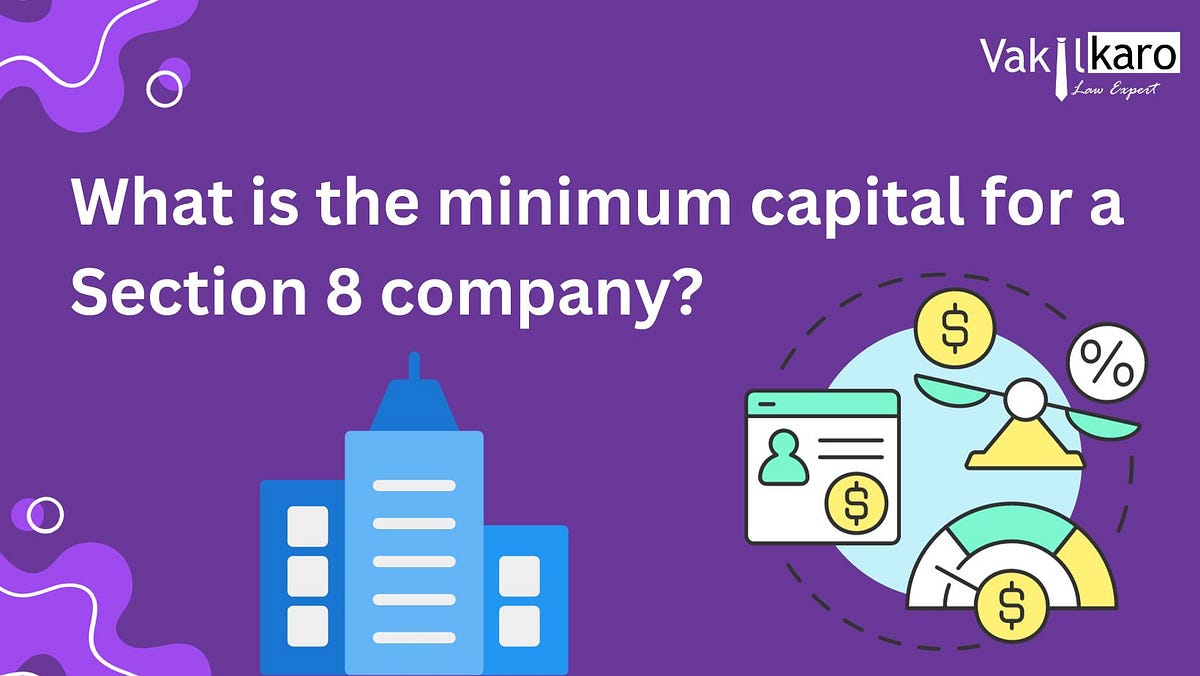 What is the minimum capital for a Section 8 company? by vakilkaro