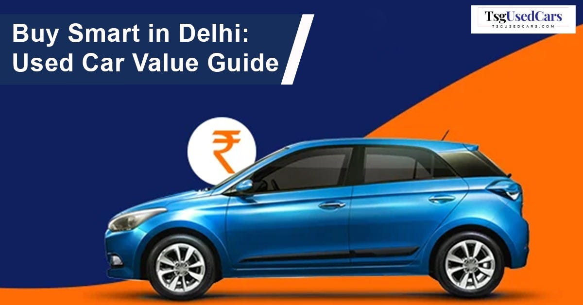 How to Determine the Right Value of a Used Car in Delhi? by lakshay