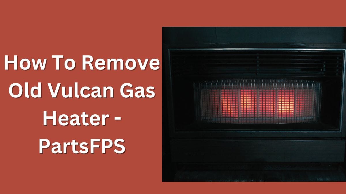 How To Remove Old Vulcan Gas Heater — PartsFPS by Jhon Bruce Nov
