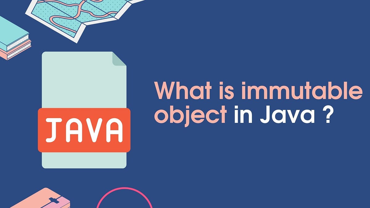 What is immutable object in Java? by Altun Aliyev Medium