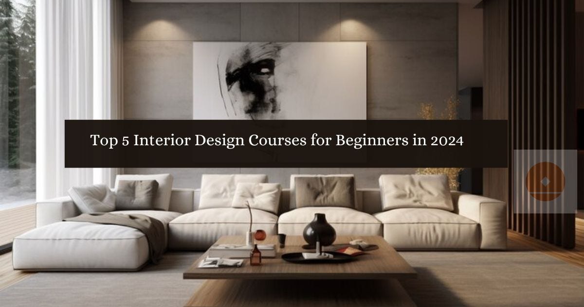 Top 5 Interior Design Courses for Beginners in 2024 by The Design