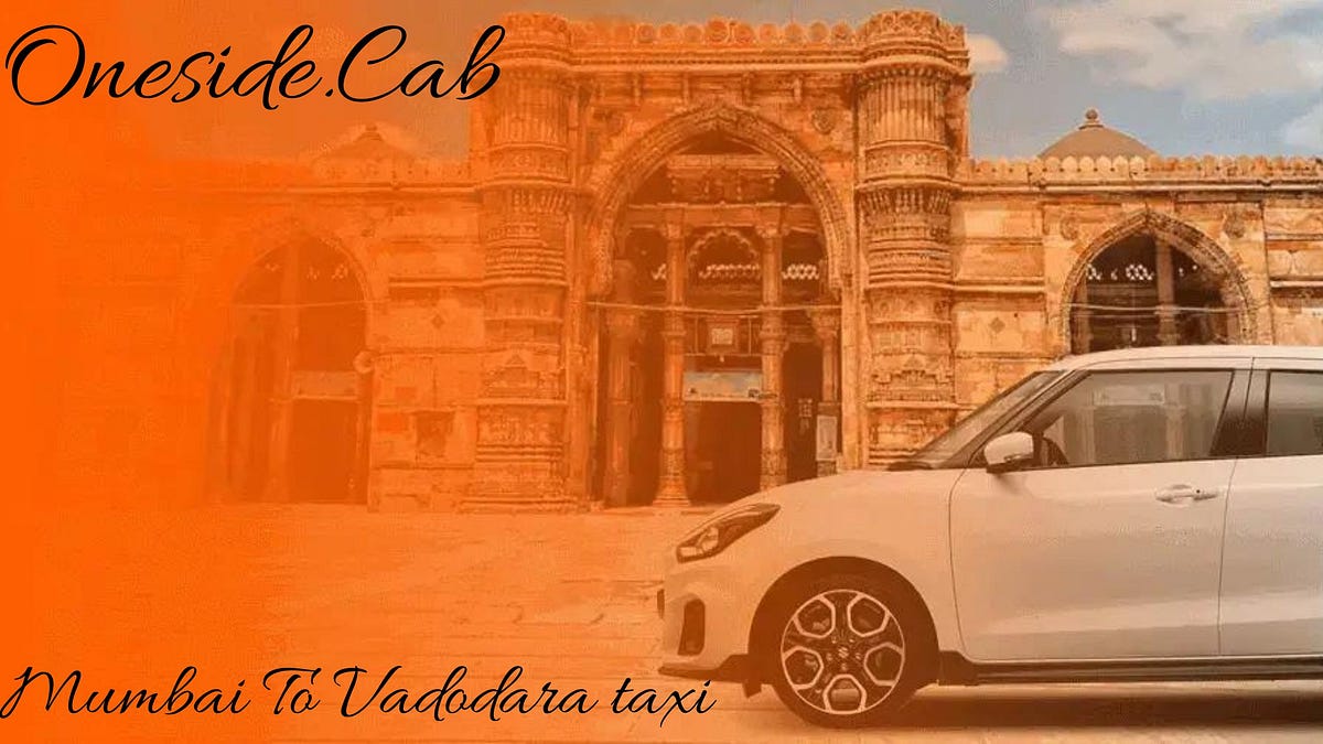 Mumbai to Vadodara Taxi Your Hasslefree and Comfortable Journey by