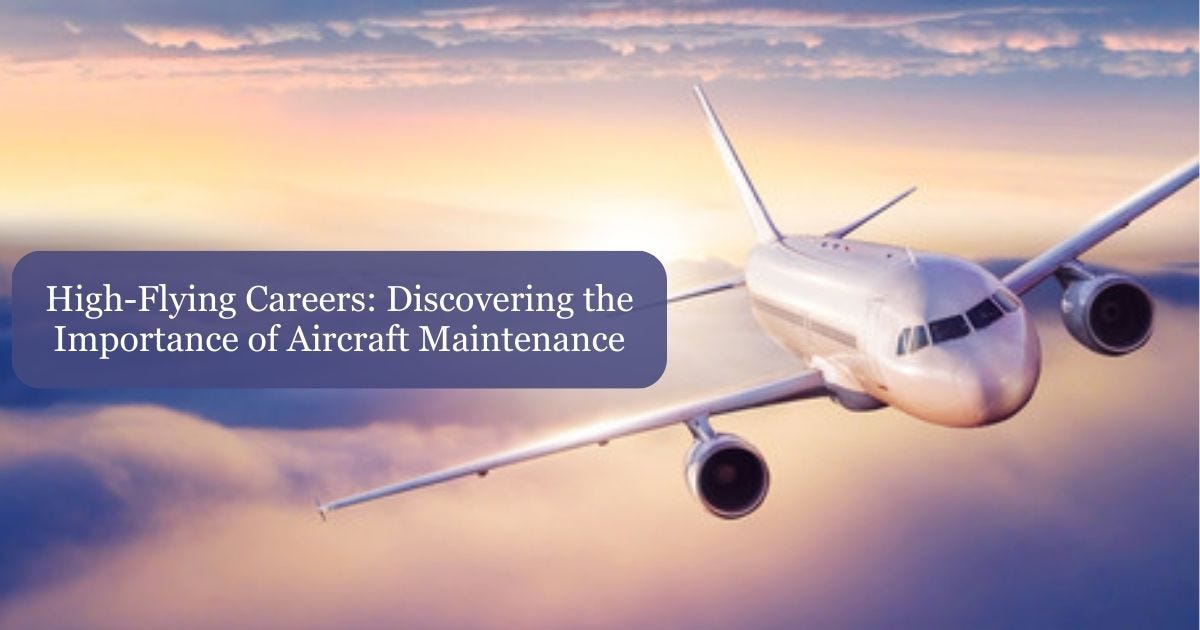HighFlying Careers Discovering the Importance of Aircraft Maintenance