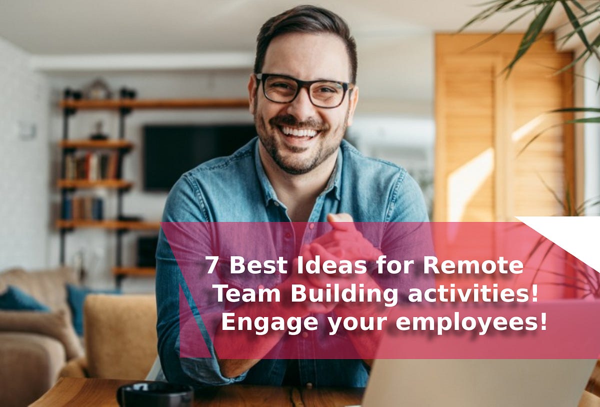 7 Best Ideas for Remote Team Building activities! Engage your employees