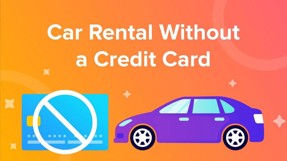 Can I Rent a Car Without a Credit Card? by Car Rental Apr, 2024 Medium