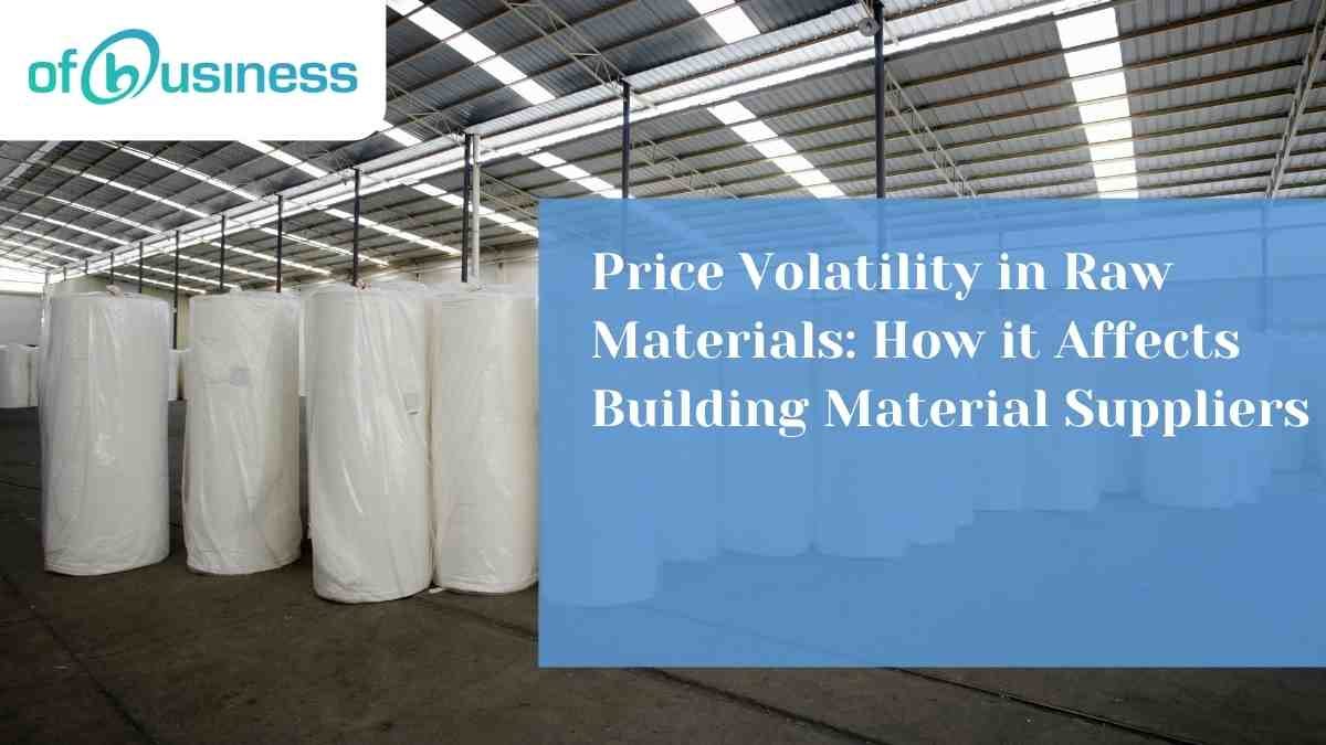 Price Volatility in Raw Materials How it Affects Building Material