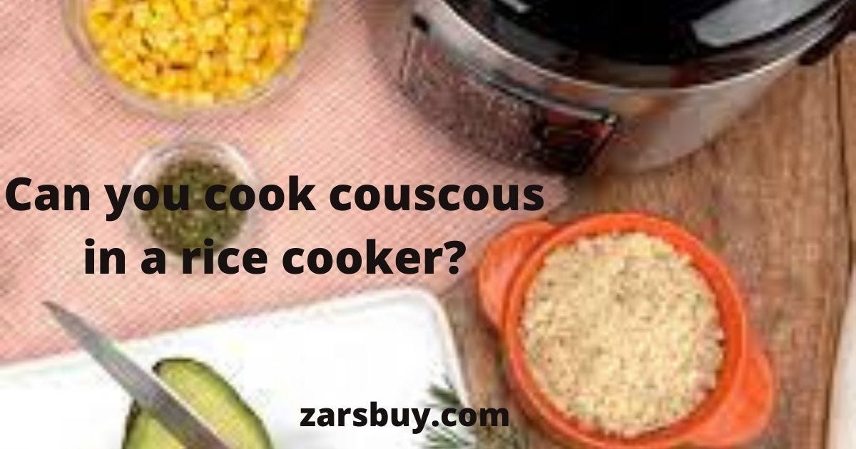 Can you cook couscous in a rice cooker? by Zars Buy Medium