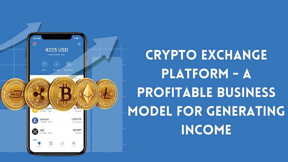 Crypto Exchange Platform — A Profitable Business Model for Generating