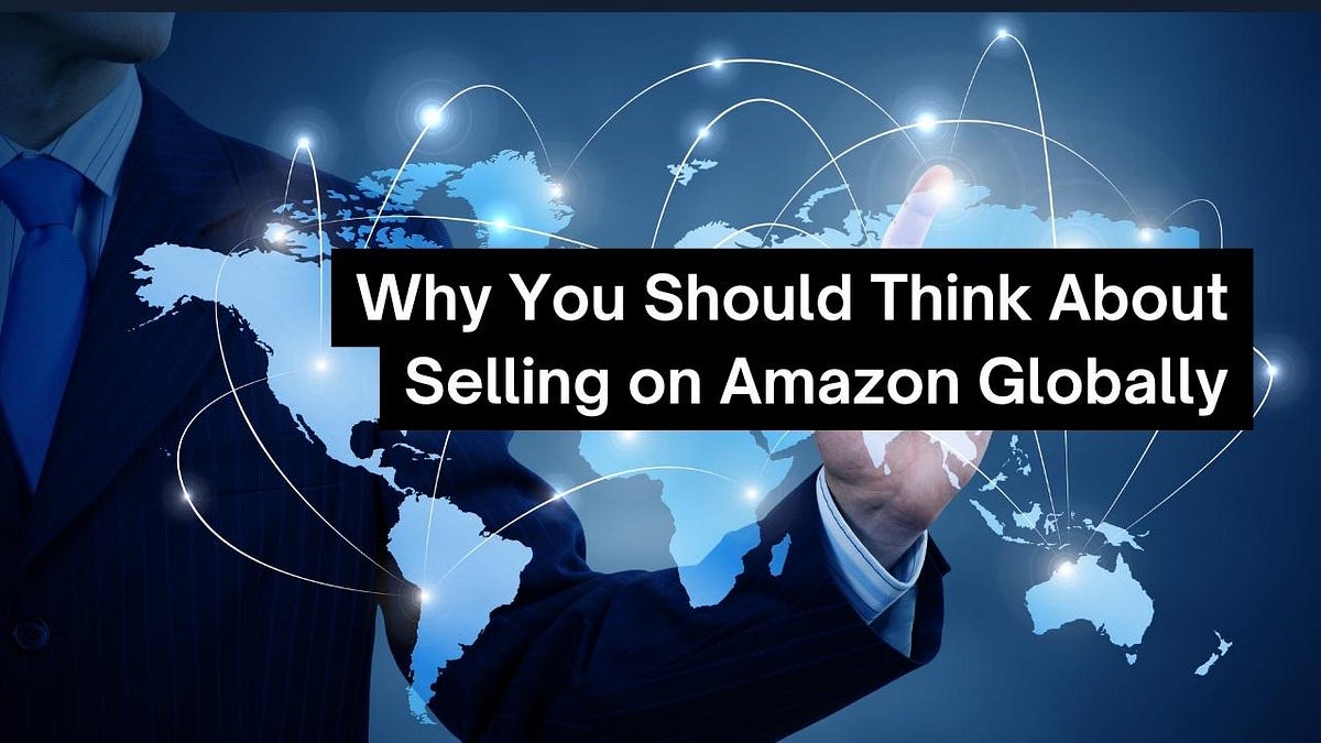 Why You Should Think About Selling on Amazon Globally by Techglobe