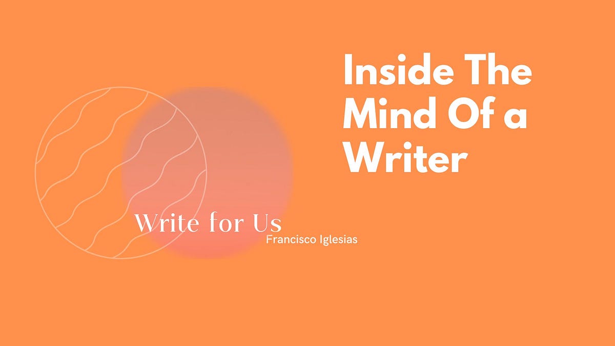 Write For Us. Are you an aspiring writer Inside The Mind Of A Writer