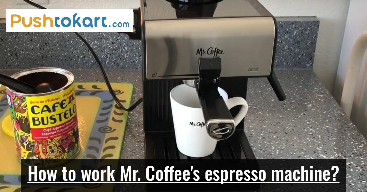 How to work Mr. Coffee’s espresso machine? Best 8 Tips by Pusht to
