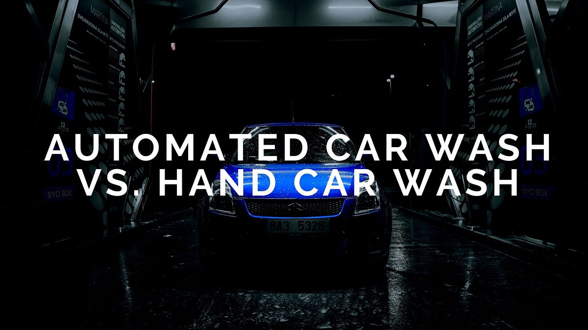 Automated Car Wash vs. Hand Car Wash by Way Dot Com Medium