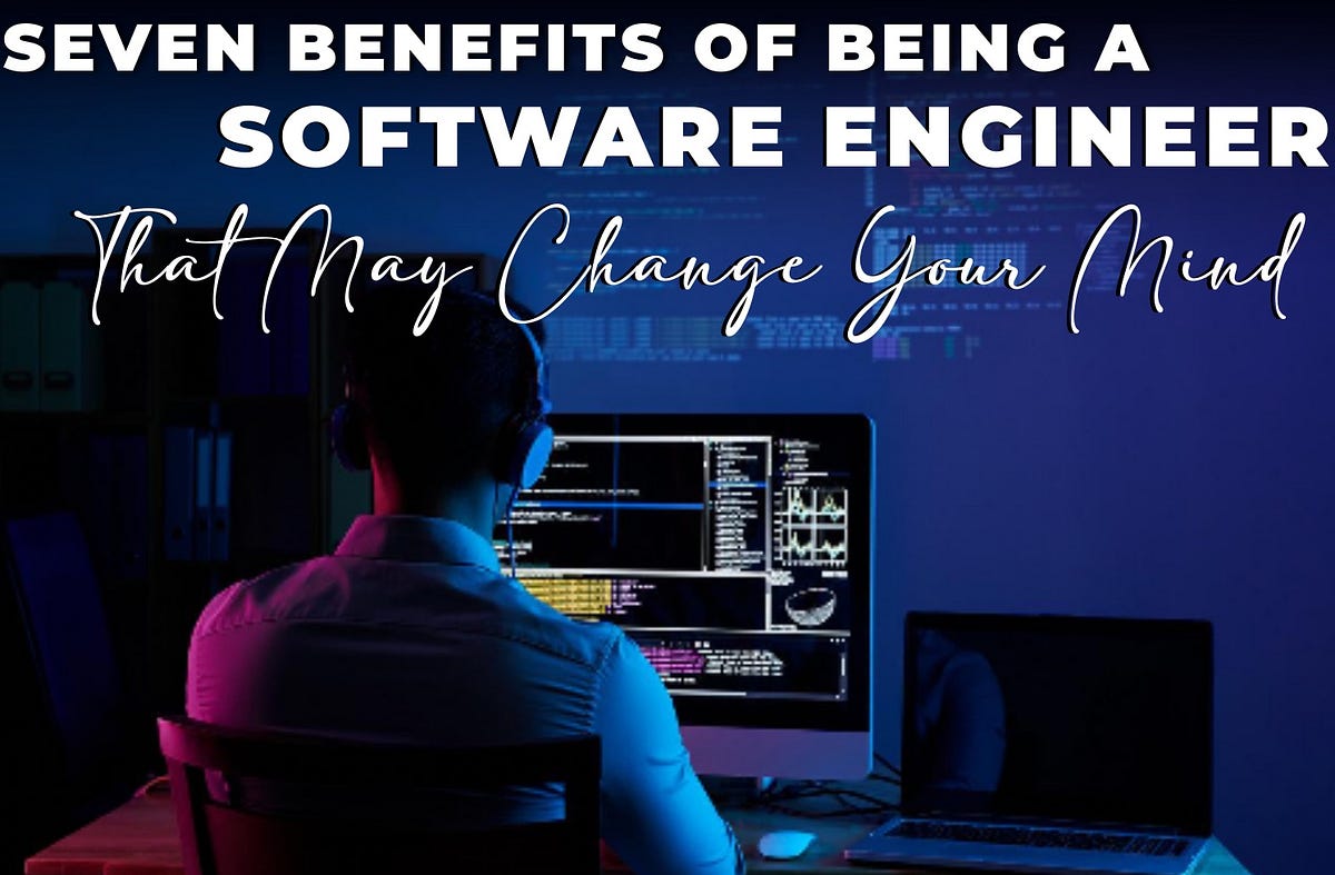 Seven Benefits of Being a Software Engineer That May Change Your Mind
