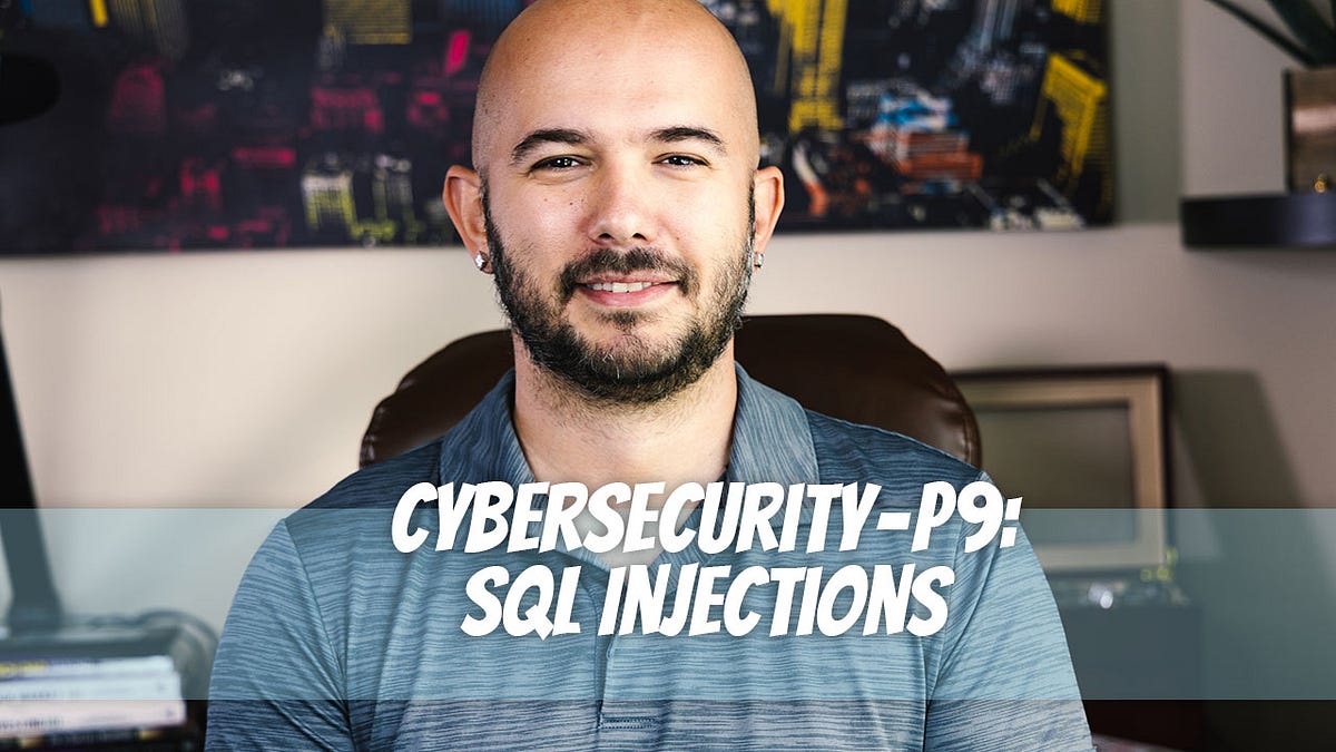 Cybersecurity — P9 SQL Injections by Dino Cajic Geek Culture Medium