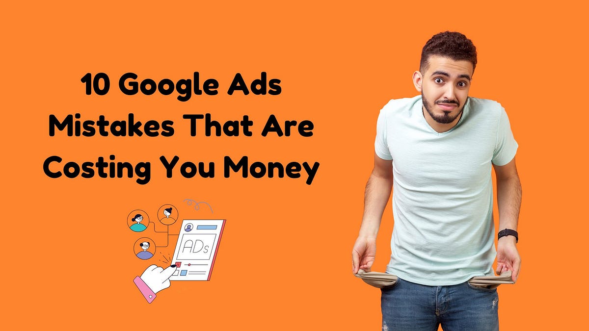 10 Google Ads Mistakes That Are Costing You Money by Ambika Rawat(03)