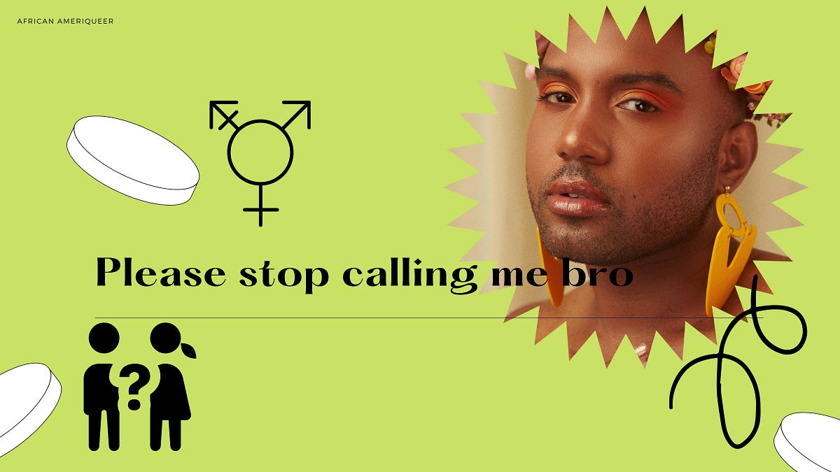 Please stop calling me bro. TW Misgendering by Kile Atwater Medium
