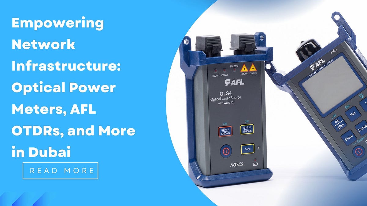 Empowering Network Infrastructure Optical Power Meters, AFL OTDRs, and