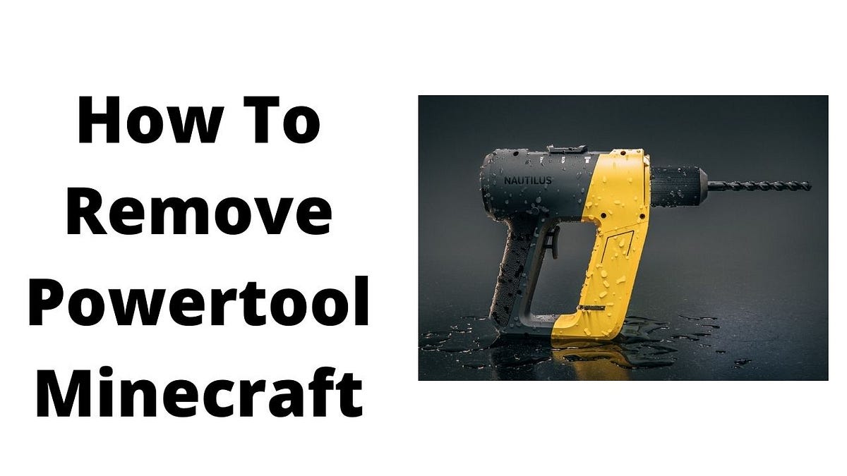 How To Remove Powertool Minecraft by America Tools Medium
