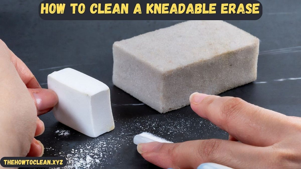 How to Clean a Kneadable Eraser (StepbyStep Guide) by Information