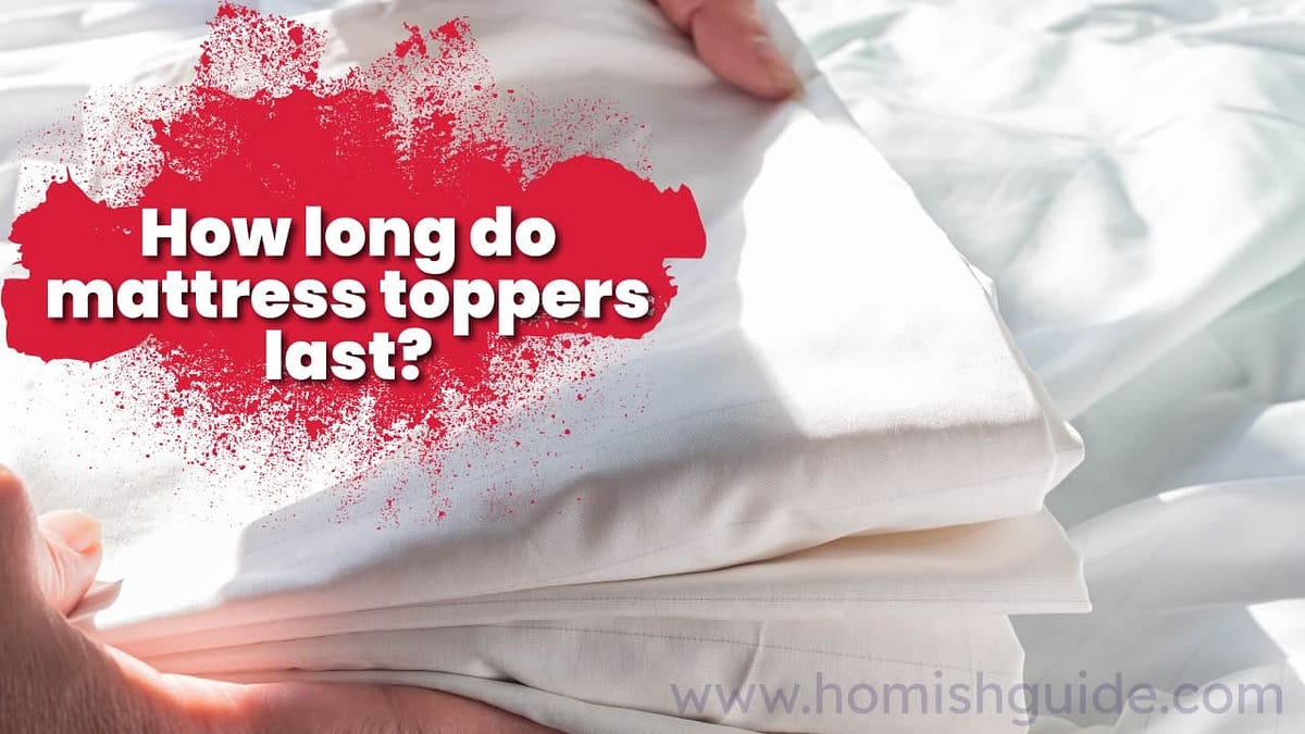 How Long Do Mattress Toppers Last? Mindblowing Answers 2022 by Mary