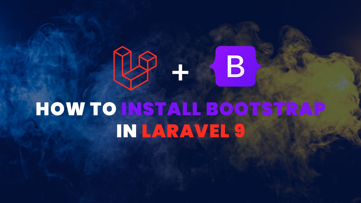 How to Install Bootstrap in Laravel 9? by LaravelTuts Medium