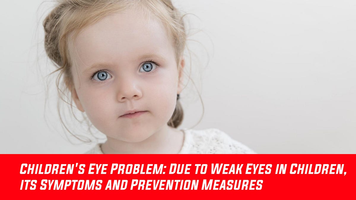 Children’s Eye Problem Due to Weak Eyes in Children by News World