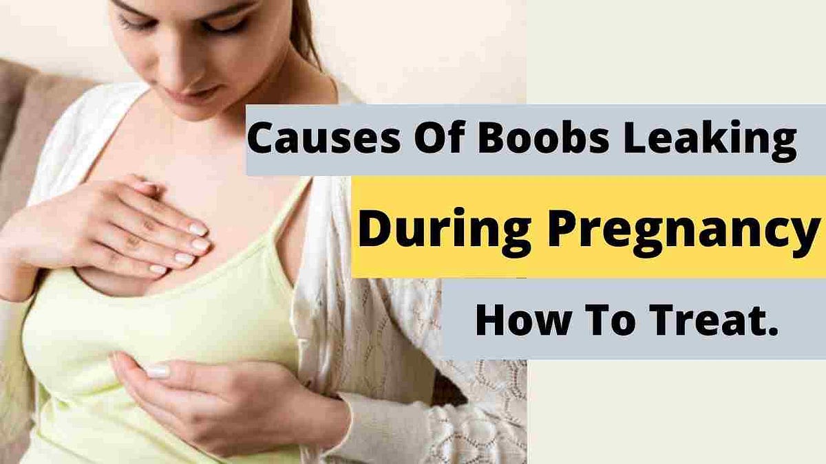 Causes Of Boobs Leaking During Pregnancy, How To Treat. by