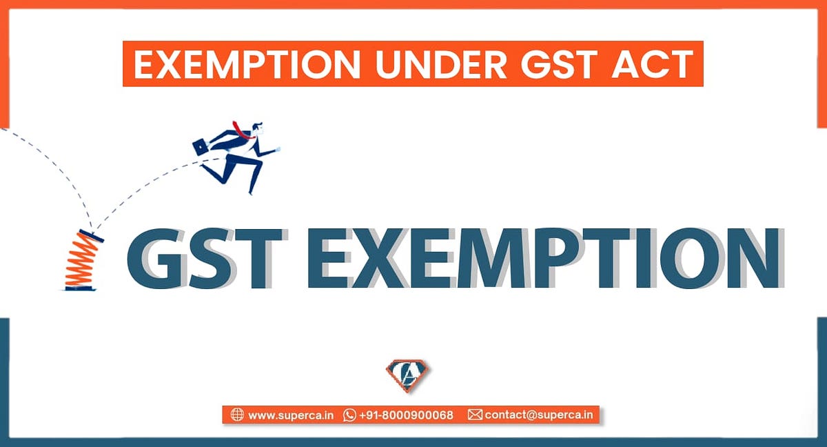 List of Goods and Services Exemptions under GST Act by Super CA Medium