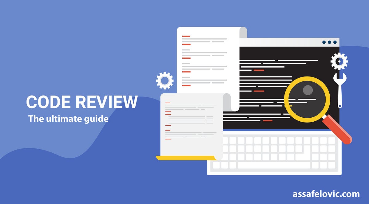 Code Review — The Ultimate Guide. The ultimate guide for building your