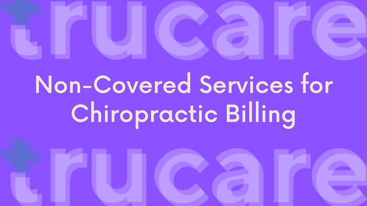 NonCovered Services for Chiropractic Billing by Trucare Billing Medium