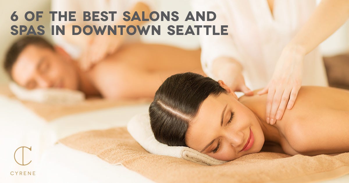 6 of the Best Salons and Spas in Downtown Seattle WA by Cyrene