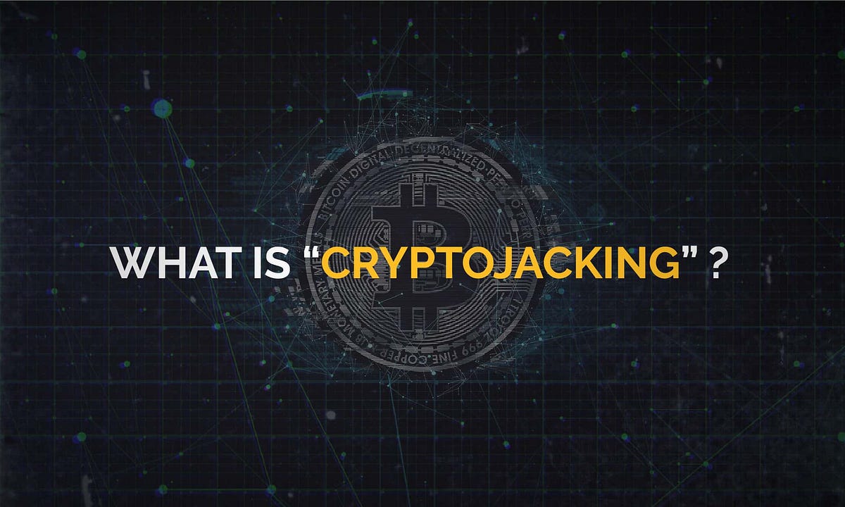 What is CRYPTOJACKING? & How Hackers perform Cryptojacking? by