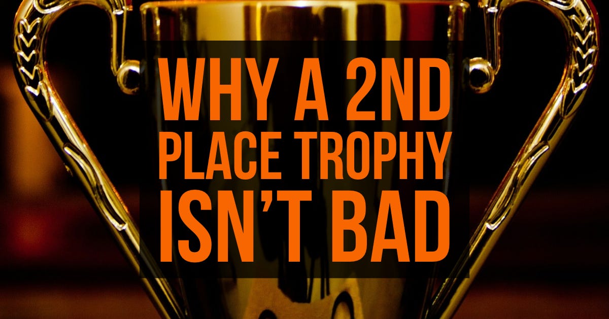 Why a 2nd Place Trophy Isn’t Bad. I’m not a fan of handing out 8th